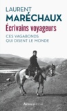 Laurent Maréchaux - Ecrivains voyageurs - Ces vagabonds qui disent le monde.