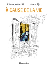 Véronique Ovaldé et Joann Sfar - A cause de la vie.