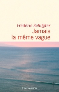 Frédéric Schiffter - Jamais la même vague.