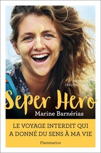 Marine Barnérias - Seper hero - Le voyage interdit qui a donné du sens à ma vie.
