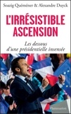 Soazig Quéméner et Alexandre Duyck - L'irrésistible ascension - Les dessous d'une présidentielle insensée.