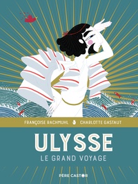 Françoise Rachmuhl et Charlotte Gastaut - Ulysse - Le grand voyage.