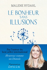 Malene Rydahl - Le bonheur sans illusions - Beauté, argent, pouvoir, célébrité et sexe.