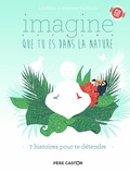 Lise Bilien et Stéphanie Desbenoît - Imagine que tu es dans la nature - 7 histoires pour te détendre. 1 CD audio