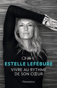 Estelle Lefébure - Orahe, vivre au rythme de son coeur.