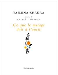 Yasmina Khadra - Ce que le mirage doit à l'oasis.