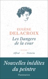 Eugène Delacroix - Les dangers de la cour - Suivi de Alfred et de Victoria.