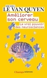 Michel Le Van Quyen - Améliorer son cerveau - Le vrai pouvoir des neurosciences.