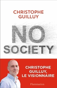 Christophe Guilluy - No Society - La fin de la classe moyenne occidentale.