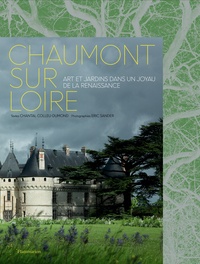 Chantal Colleu-Dumond et Eric Sander - Chaumont-sur-Loire - Art et jardins dans un joyau de la Renaissance.