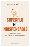 Maurizio Bettini - Superflu et indispensable - A quoi servent les Grecs et les Romains ?.