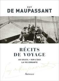 Guy de Maupassant - Récits de voyage - Au soleil ; Sur l'eau ; La vie errante.