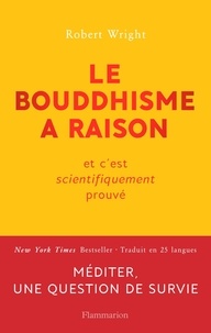 Robert Wright - Le bouddhisme a raison - Et c'est scientifiquement prouvé.