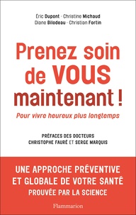 Eric Dupont et Christine Michaud - Prenez soin de vous maintenant ! - Pour vivre heureux plus longtemps.