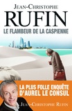 Jean-Christophe Rufin - Le Flambeur de la Caspienne.