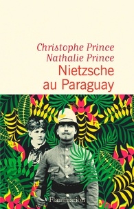 Nathalie Prince et Christophe Prince - Nietzsche au Paraguay.