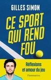 Simon Gilles - Ce sport qui rend fou - Réflexions & amour du jeu.