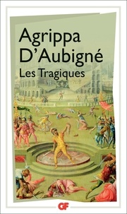 Théodore Agrippa d' Aubigné - Les Tragiques.