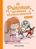Paul Thiès - La princesse qui détestait les princes charmants.
