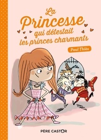Paul Thiès - La princesse qui détestait les princes charmants.