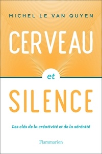 Michel Le Van Quyen - Cerveau et silence.