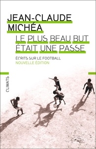 Jean-Claude Michéa - Le plus beau but était une passe - Ecrits sur le football.