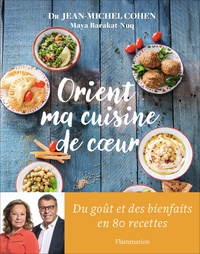 Jean-Michel Cohen et Maya Barakat-Nuq - Orient ma cuisine de coeur.