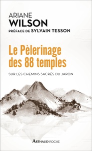 Ariane Wilson - Le pèlerinage des 88 temples - Sur les chemins sacrés du Japon.