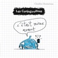 Claudine Desmarteau - Les conjugouillons Tome 7 : C'était mieux avant.