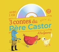 Colette Sébille et Sébastien Pelon - 3 contes du Père Castor à la ferme - La plume du caneton ; La petite poule rouge ; Le cheval bleu. 1 CD audio
