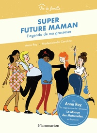 Anna Roy - Super future maman - L'agenda de ma grossesse.