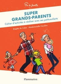 Brigitte de Calan et  Mademoiselle Caroline - Super grands-parents - Cahier d'activités à réaliser avec ses petits-enfants.