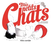 Anne Fronsacq et Eglantine Ceulemans - Trois petits chats.