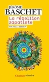 Jérôme Baschet - La rébellion zapatiste - Insurrection indienne et résistance planétaire.