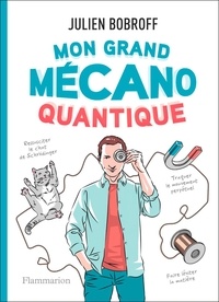 Julien Bobroff - Mon grand mécano quantique.