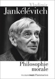 Vladimir Jankélévitch - Philosophie morale - La mauvaise conscience ; Du mensonge ; Le mal ; L'austérité et la vie morale ; Le pur et l'impur ; L'aventure, l'ennui, le sérieux ; Le pardon.