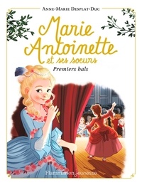 Anne-Marie Desplat-Duc - Marie-Antoinette et ses soeurs Tome 2 : Premiers bals.