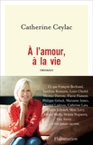 Catherine Ceylac - A l'amour, à la vie - Témoignages.