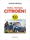 Jacques Séguéla - Papa, maman, Citroën ! - 100 ans de publicité.