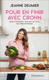 Jeanne Deumier - Pour en finir avec Crohn - Mes conseils, mes recettes, ma philosophie. Comprendre - Accepter - Agir.