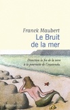 Franck Maubert - Le Bruit de la mer.