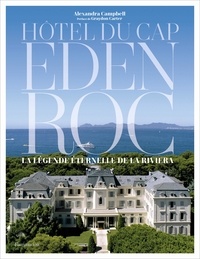 Alexandra Campbell - Hôtel du Cap Eden Roc - La légende éternelle de la Riviera.