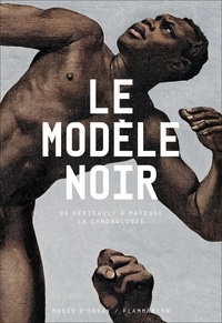 Pap Ndiaye et Louise Madinier - Le modèle noir - De Géricault à Matisse, la chronologie.