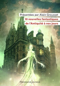 Alain Grousset - 10 nouvelles fantastiques - De l'Antiquité à nos jours.