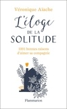 Véronique Aïache - L'éloge de la solitude - 1001 bonnes raisons d'aimer sa compagnie.