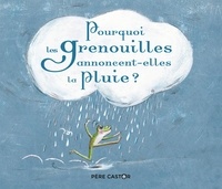 Geneviève Laurencin et Clotilde Perrin - Pourquoi les grenouilles annoncent-elles la pluie ?.