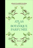 Jean-Claude Ellena - Atlas de botanique parfumée.