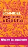 Ulrich Schmidel - Voyage curieux au Río de la Plata - Mémoires d'un conquistador.