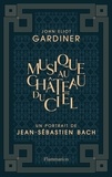 John Eliot Gardiner - Musique au château du ciel - Un portrait de Jean-Sébastien Bach.