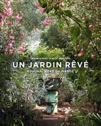 Umberto Pasti - Un jardin rêvé - Rohuna, nord du Maroc.